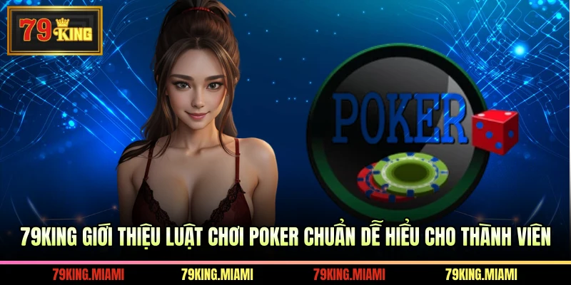 79KING giới thiệu luật chơi Poker chuẩn dễ hiểu cho thành viên