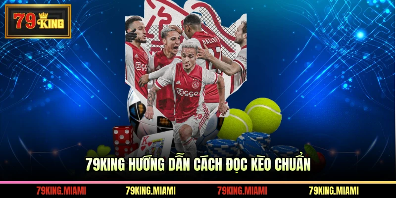 79KING hướng dẫn cách đọc kèo chuẩn