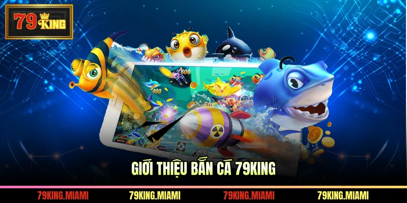 Giới thiệu bắn cá 79KING