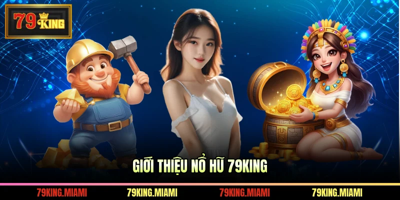 Giới thiệu Nổ Hũ 79KING