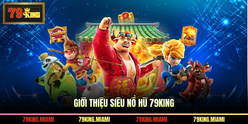 Giới thiệu Siêu Nổ Hũ 79KING