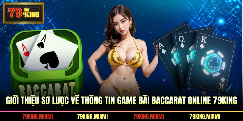 Giới thiệu sơ lược về thông tin game bài Baccarat online 79KING