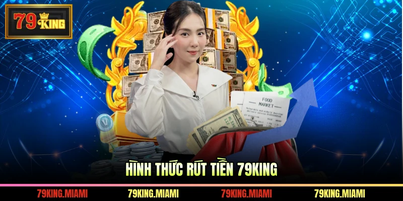 Hình thức rút tiền 79KING