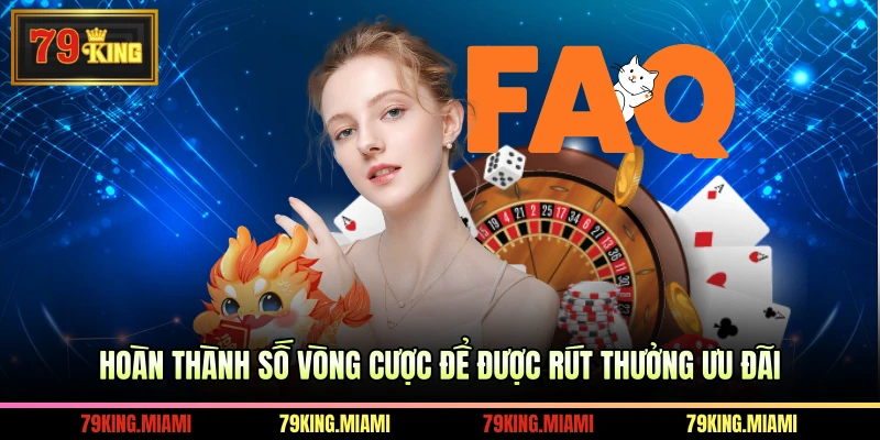 Hoàn thành số vòng cược để được rút thưởng ưu đãi