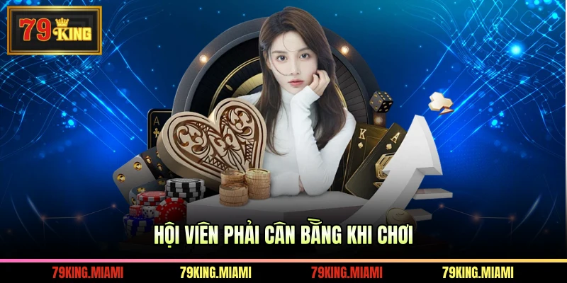 Hội viên phải cân bằng khi chơi