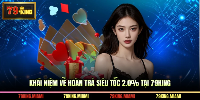 Khái niệm về hoàn trả siêu tốc 2.0% tại 79KING