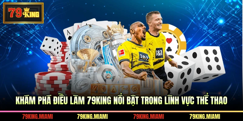 Khám phá điều làm 79KING nổi bật trong lĩnh vực thể thao