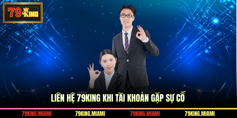 Liên hệ 79KING khi tài khoản gặp sự cố