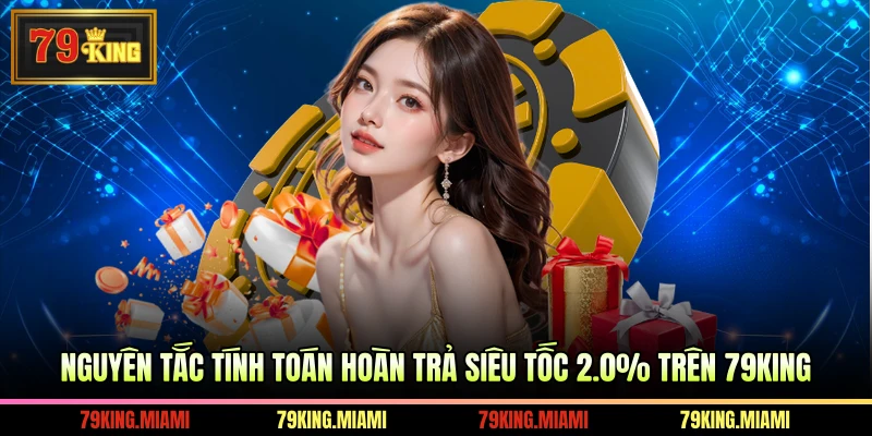 Nguyên tắc tính toán hoàn trả siêu tốc 2.0% trên 79KING