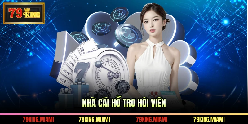 Nhà cái hỗ trợ hội viên