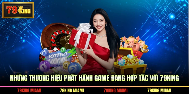 Những thương hiệu phát hành game đang hợp tác với 79KING