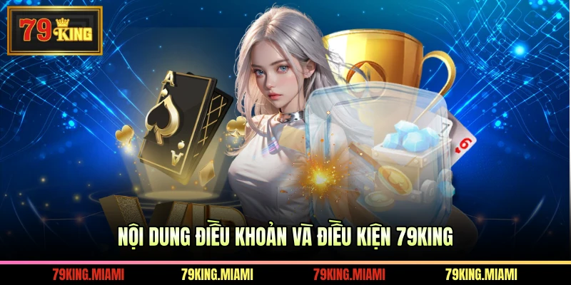 Nội dung điều khoản và điều kiện 79KING 
