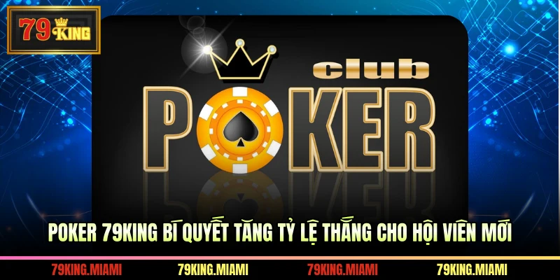 Poker 79KING Bí Quyết Tăng Tỷ Lệ Thắng Cho Hội Viên Mới