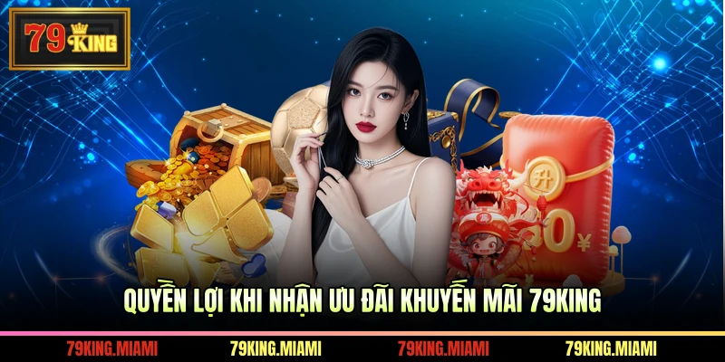 Quyền lợi khi nhận ưu đãi khuyến mãi 79KING