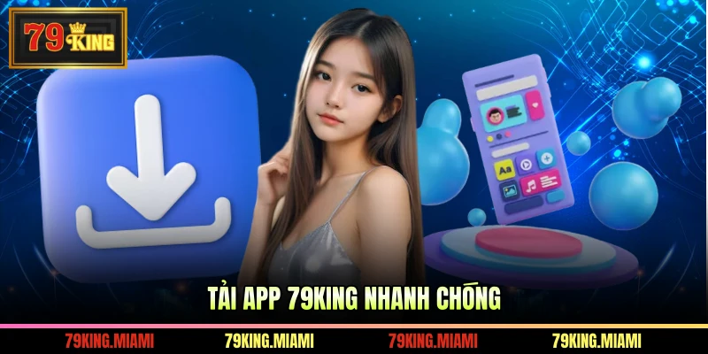 Tải app 79KING nhanh chóng