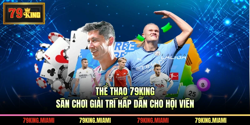 Thể Thao 79KING Sân Chơi Giải Trí Hấp Dẫn Cho Hội viên