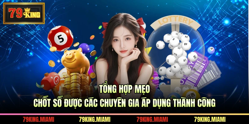 Tổng hợp mẹo chốt số được các chuyên gia áp dụng thành công
