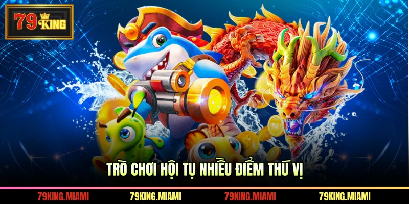Trò chơi hội tụ nhiều điểm thú vị