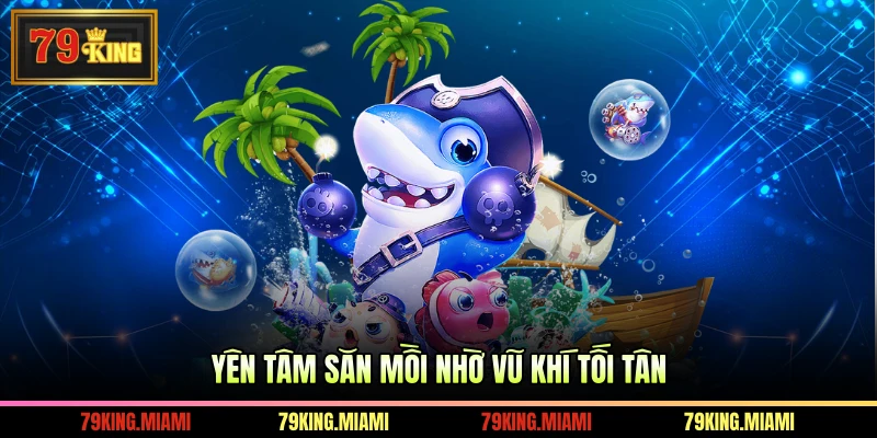 Yên tâm săn mồi nhờ vũ khí tối tân